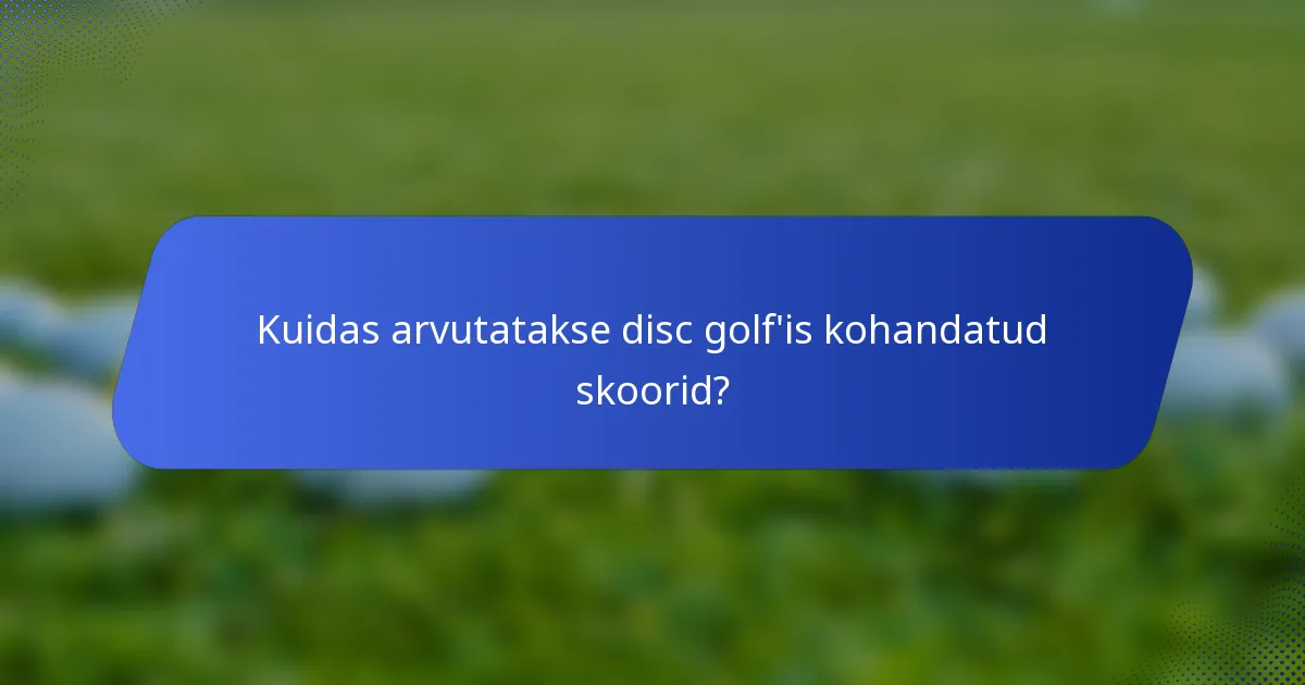 Kuidas arvutatakse disc golf'is kohandatud skoorid?