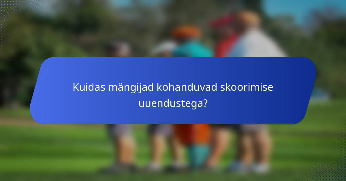 Kuidas mängijad kohanduvad skoorimise uuendustega?