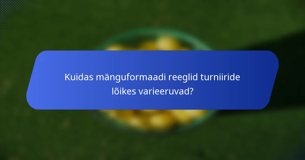 Kuidas mänguformaadi reeglid turniiride lõikes varieeruvad?