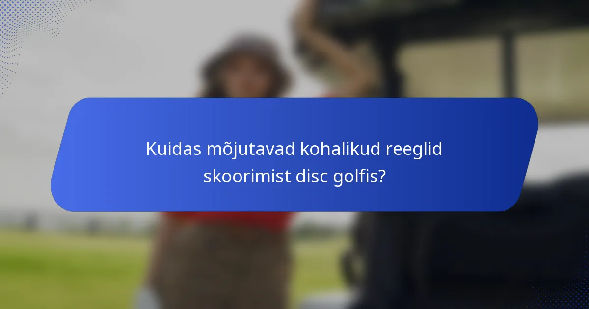 Kuidas mõjutavad kohalikud reeglid skoorimist disc golfis?