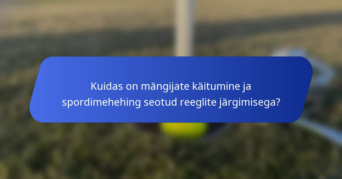 Kuidas on mängijate käitumine ja spordimehehing seotud reeglite järgimisega?