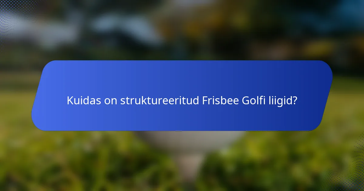 Kuidas on struktureeritud Frisbee Golfi liigid?