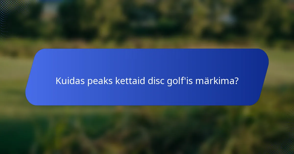 Kuidas peaks kettaid disc golf'is märkima?