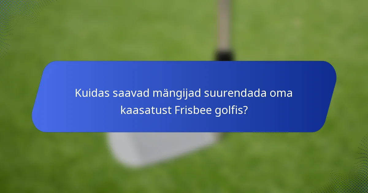 Kuidas saavad mängijad suurendada oma kaasatust Frisbee golfis?