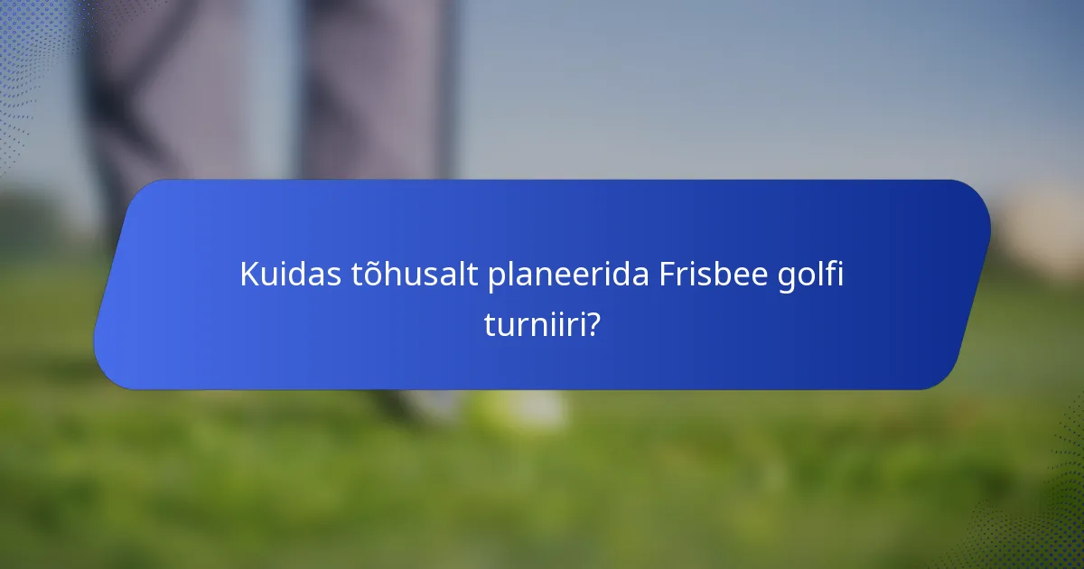 Kuidas tõhusalt planeerida Frisbee golfi turniiri?