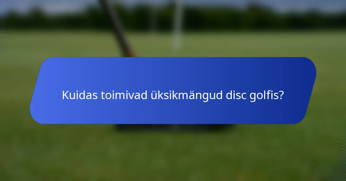 Kuidas toimivad üksikmängud disc golfis?