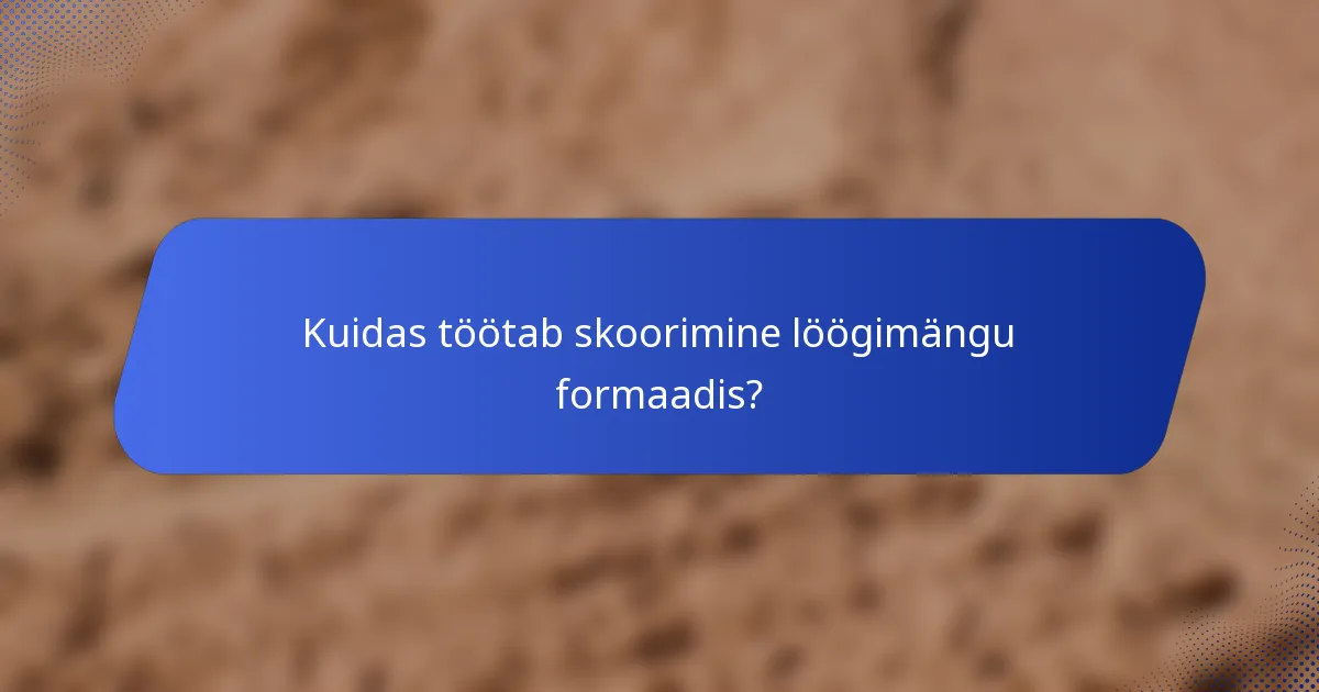 Kuidas töötab skoorimine löögimängu formaadis?