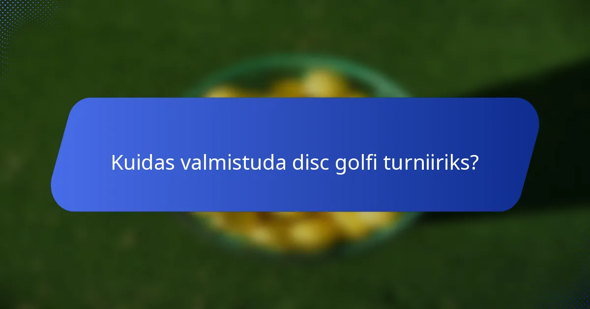Kuidas valmistuda disc golfi turniiriks?