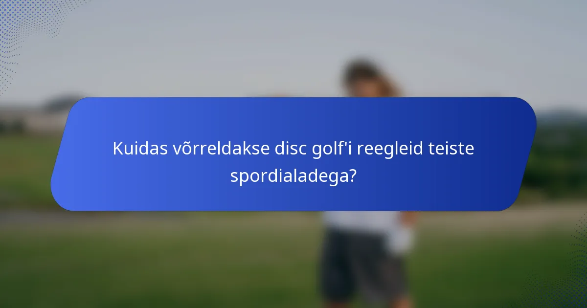 Kuidas võrreldakse disc golf'i reegleid teiste spordialadega?