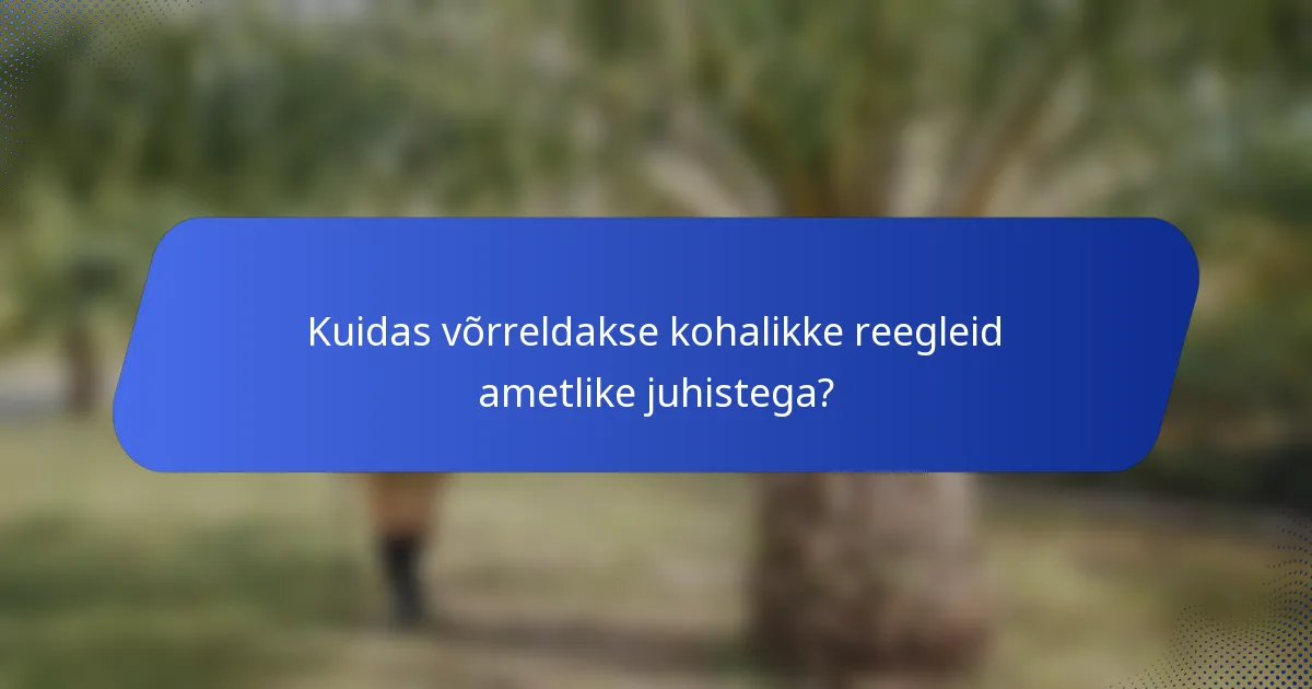 Kuidas võrreldakse kohalikke reegleid ametlike juhistega?