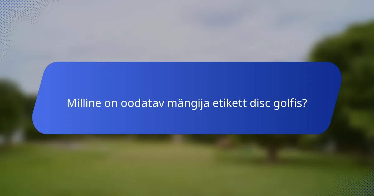 Milline on oodatav mängija etikett disc golfis?