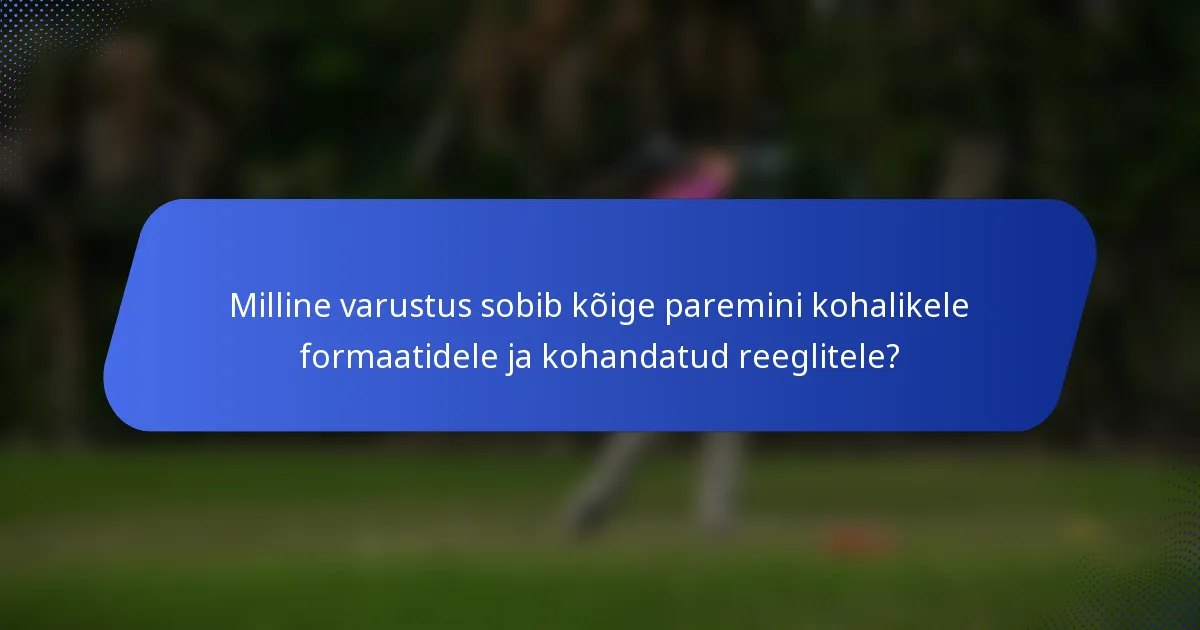 Milline varustus sobib kõige paremini kohalikele formaatidele ja kohandatud reeglitele?