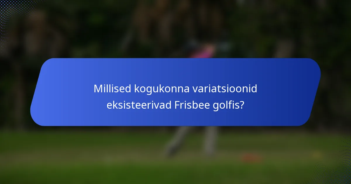 Millised kogukonna variatsioonid eksisteerivad Frisbee golfis?