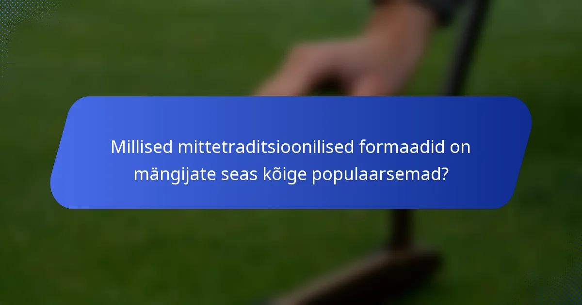 Millised mittetraditsioonilised formaadid on mängijate seas kõige populaarsemad?