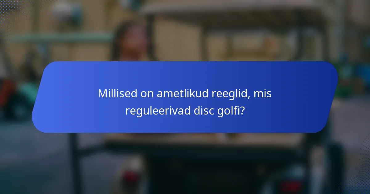 Millised on ametlikud reeglid, mis reguleerivad disc golfi?