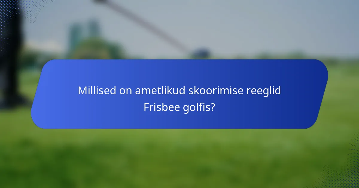 Millised on ametlikud skoorimise reeglid Frisbee golfis?