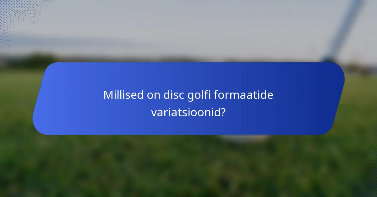 Millised on disc golfi formaatide variatsioonid?