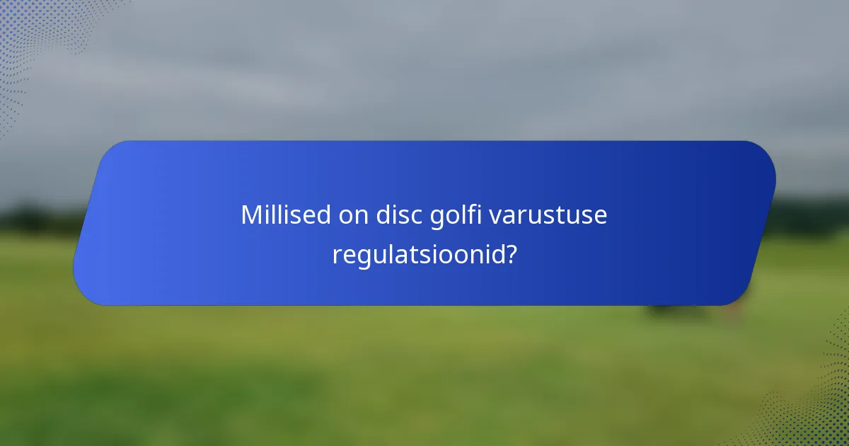Millised on disc golfi varustuse regulatsioonid?