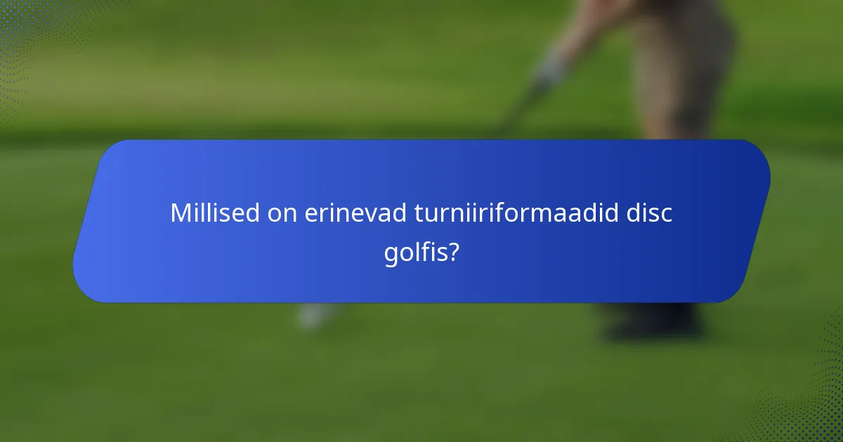 Millised on erinevad turniiriformaadid disc golfis?