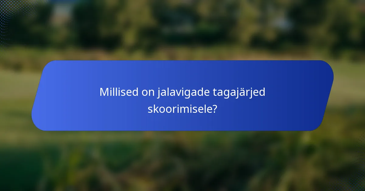 Millised on jalavigade tagajärjed skoorimisele?