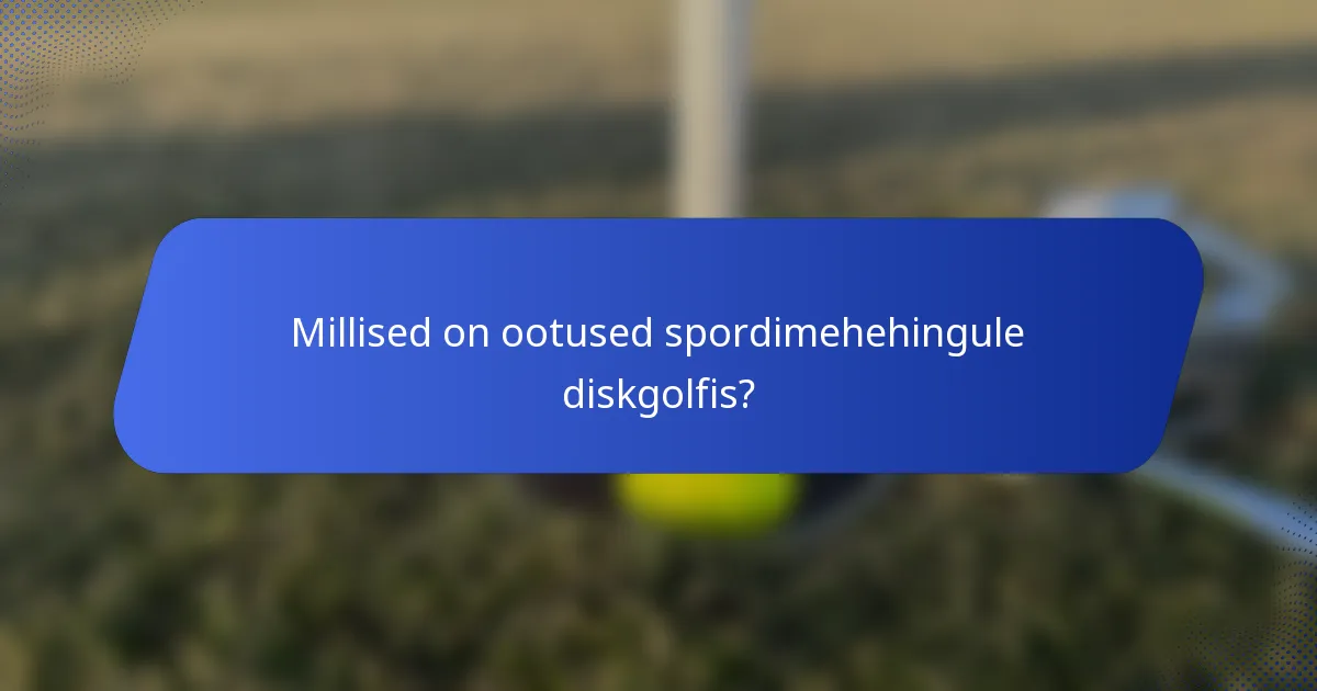 Millised on ootused spordimehehingule diskgolfis?