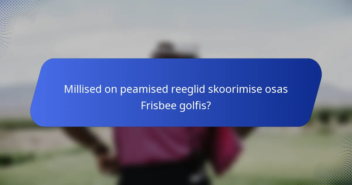 Millised on peamised reeglid skoorimise osas Frisbee golfis?