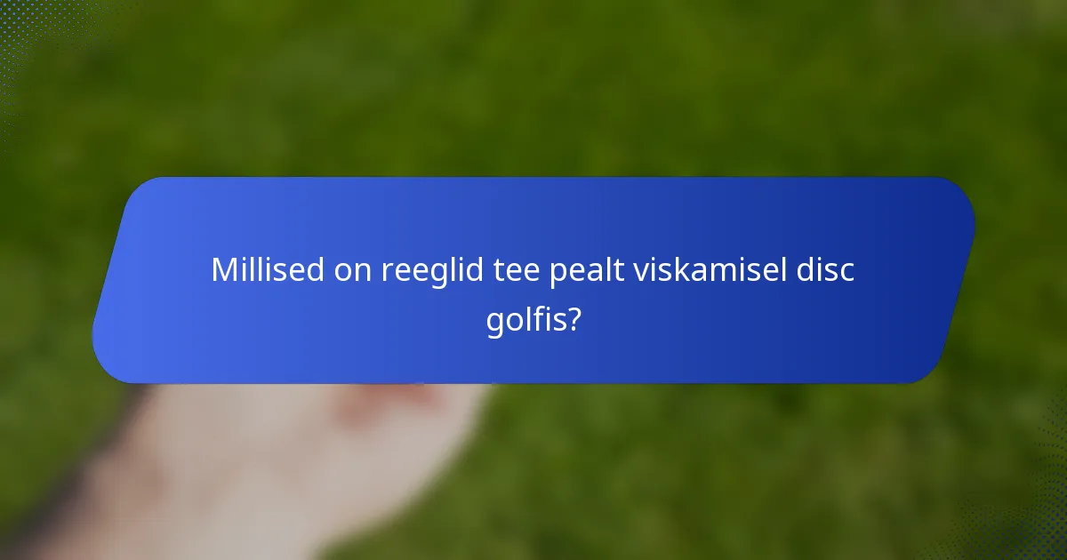 Millised on reeglid tee pealt viskamisel disc golfis?