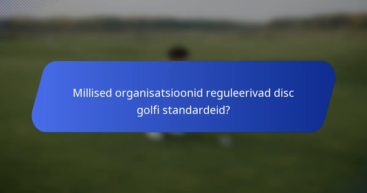 Millised organisatsioonid reguleerivad disc golfi standardeid?