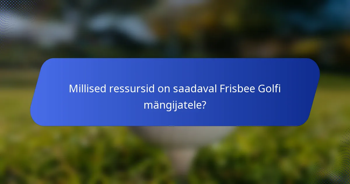 Millised ressursid on saadaval Frisbee Golfi mängijatele?