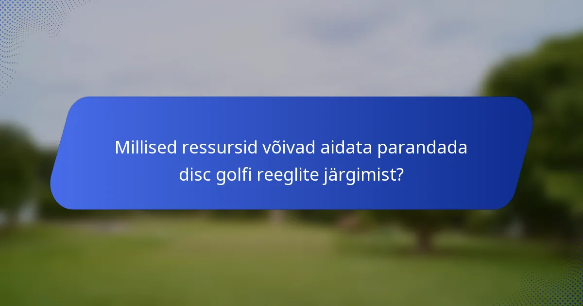 Millised ressursid võivad aidata parandada disc golfi reeglite järgimist?