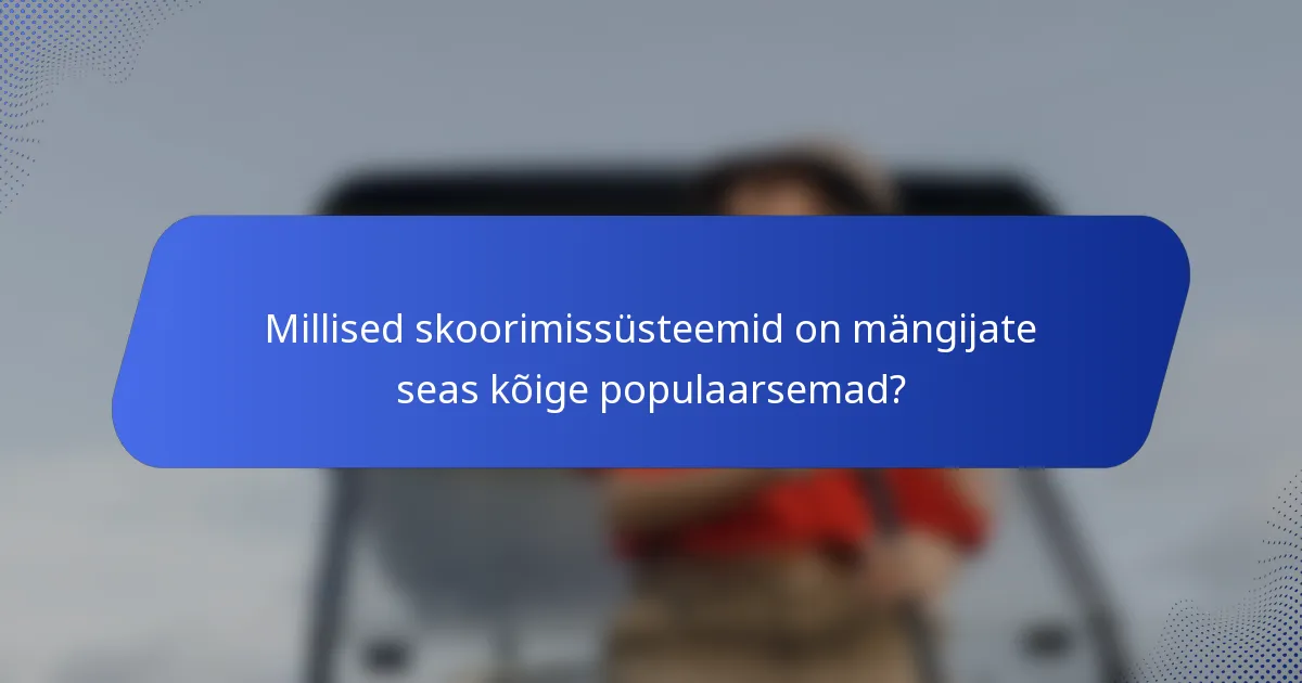 Millised skoorimissüsteemid on mängijate seas kõige populaarsemad?