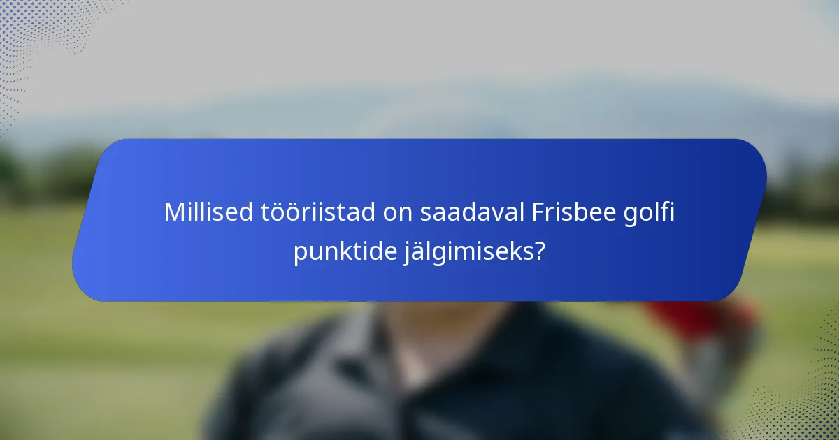 Millised tööriistad on saadaval Frisbee golfi punktide jälgimiseks?