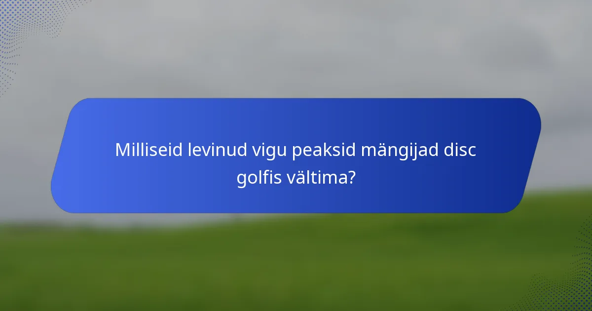 Milliseid levinud vigu peaksid mängijad disc golfis vältima?